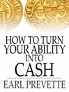 How to Turn Your Ability Into Cash (eBook)